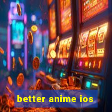 better anime ios